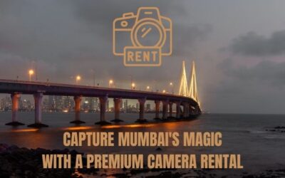 Capture Mumbai’s Magic with a Premium Camera Rental