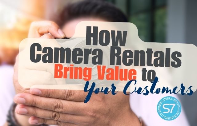 Beyond the Lens: How Camera Rentals Bring Value to Your Customers