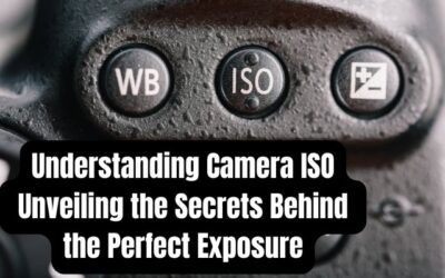 Understanding Camera ISO: Unveiling the Secrets Behind the Perfect Exposure