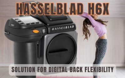 Why the Hasselblad H6x Is the Perfect Solution for Digital Back Flexibility