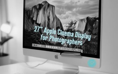 Why Size Matters: The Advantages of Working with a 27” Apple Cinema Display for Photographers