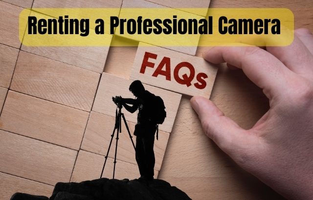 Renting a Professional Camera : Questions & Answers